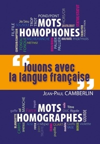 Jean-paul Camberlin - Jouons avec la langue française - Mots homophones, mots homographes.