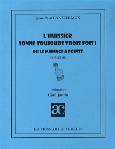 Jean-Paul Cantineaux - L'huissier sonne toujours trois fois ! ou Le mariage à points.