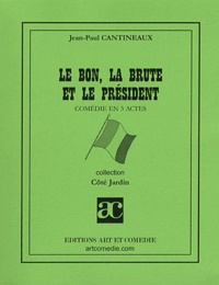 Jean-Paul Cantineaux - Le bon, la brute et le président.