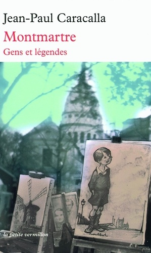 Jean-Paul Caracalla - Montmartre - Gens et légendes.
