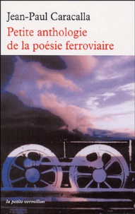 Jean-Paul Caracalla - Petite anthologie de la poésie ferroviaire.