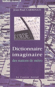Jean-Paul Carminati - Dictionnaire imaginaire des stations de métro.