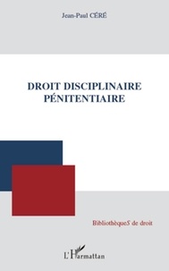 Jean-Paul Céré - Droit disciplinaire pénitentiaire.