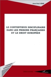 Jean-Paul Céré - Le contentieux disciplinaire dans les prisons françaises et le droit européen.