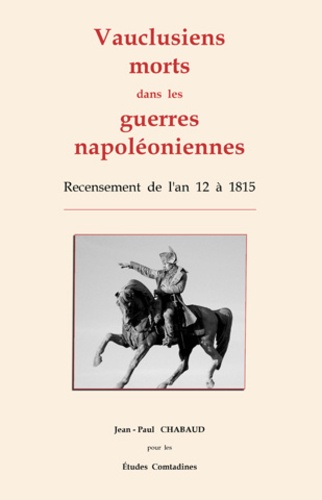 Jean-Paul Chabaud - Vauclusiens morts dans les guerres napoléoniennes - Recensement  de  l'an  12  à  1815.