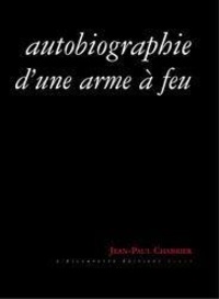 Jean-Paul Chabrier - Autobiographie d'une arme à feu.