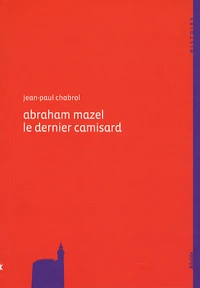 Abraham Mazel (1677-1710) le dernier camisard