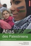 Jean-Paul Chagnollaud et Pierre Blanc - Atlas des Palestiniens - Un peuple en quête d'un Etat.
