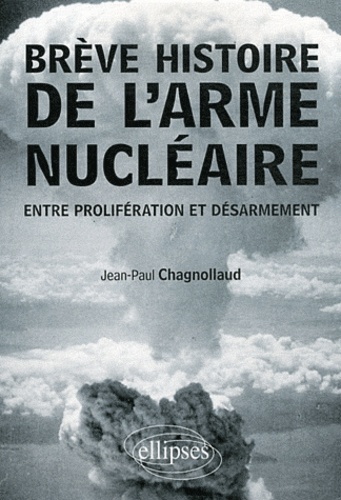 Brève histoire de l'arme nucléaire. Entre prolifération et désarmament