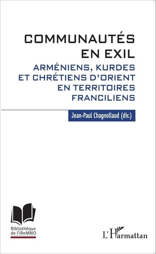 Jean-Paul Chagnollaud - Communautés en exil - Arméniens, Kurdes et Chrétiens d'Orient en territoires franciliens.