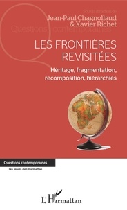 Jean-Paul Chagnollaud et Xavier Richet - Les frontières revisitées - Héritage, fragmentation, recomposition, hiérarchies.