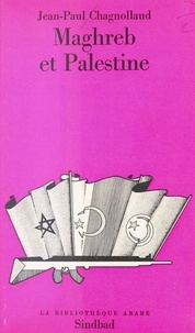 Jean-Paul Chagnollaud - Maghreb et Palestine.