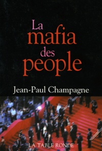 Jean-Paul Champagne - La mafia des people.