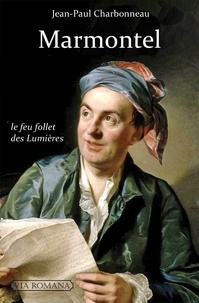 Jean-Paul Charbonneau - Jean-François Marmontel 1723-1799 - Le feu follet des Lumières.