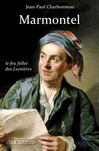 Jean-François Marmontel 1723-1799. Le feu follet des Lumières