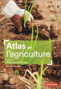 Jean-Paul Charvet - Atlas de l'agriculture - Mieux nourrir le monde.