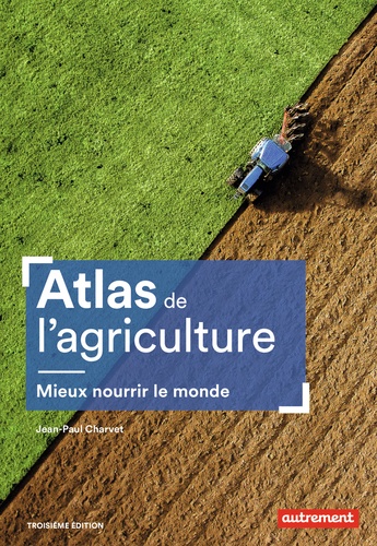 Atlas de l'agriculture. Mieux nourrir le monde 3e édition