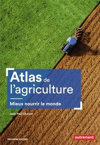 Livres de téléchargement pdf gratuits Atlas de l'agriculture  - Mieux nourrir le monde  par Jean-Paul Charvet 9782746748064