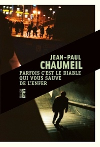Jean-Paul Chaumeil - Parfois c'est le diable qui vous sauve de l'enfer.