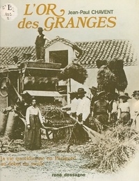 Jean-Paul Chavent et  Boutonnet - L'or des granges - La vie quotidienne en Périgord au début du siècle.