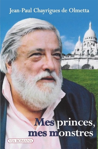 Jean-Paul Chayrigues de Olmetta - Mes princes, mes monstres.