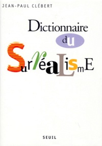 Jean-Paul Clébert - Dictionnaire du surréalisme.