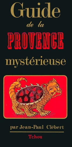 Jean-Paul Clébert - GUIDE DE LA PROVENCE MYSTERIEUSE.