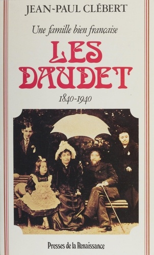 Les Daudet. 1840-1940, une famille bien française
