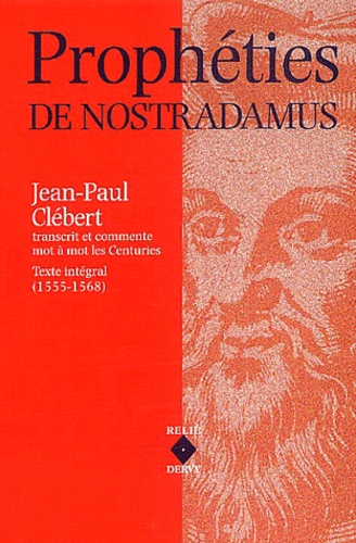 Jean-Paul Clébert - Prophéties de Nostradamus - Les Centuries, texte intégral (1555-1568).