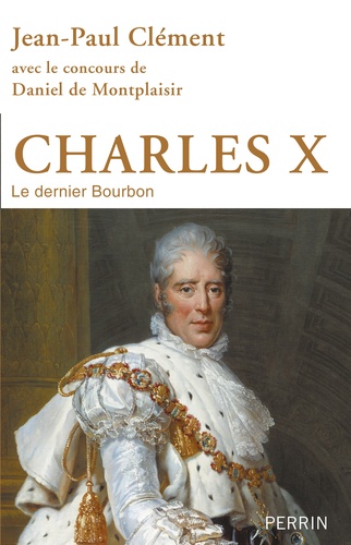 Charles X. Le dernier Bourbon