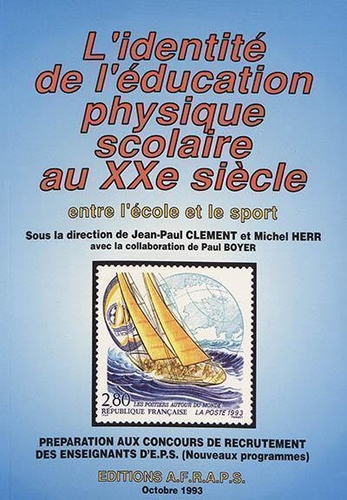 Jean-Paul Clément et Michel Herr - L'identité de l'éducation physique scolaire au XXe siècle : entre l'école et le sport.