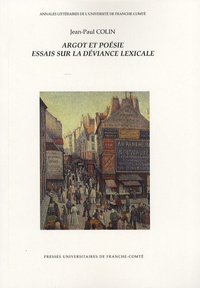 Jean-Paul Colin - Argot et poésie - Essais sur la déviance lexicale.