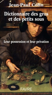 Jean-Paul Colin - Dictionnaire des gros et petits sous - Leur possession et leur privation.