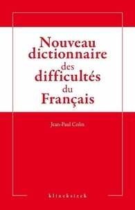 Jean-Paul Colin - Nouveau dictionnaire des difficultés grammaticales, stylistiques et orthographiques du français.