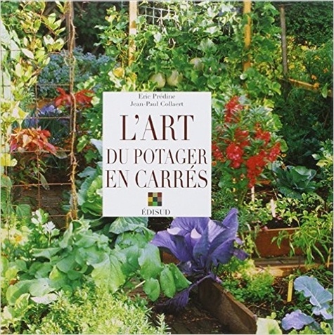 Jean-Paul Collaert et Eric Prédine - L'Art Du Potager En Carres.