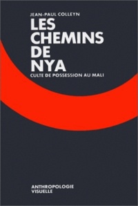 Jean-Paul Colleyn - Les chemins de Nya. - Culte de possession au Mali.
