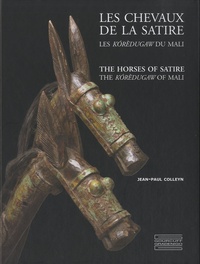 Jean-Paul Colleyn - Les chevaux de la satire - Les koredugaw du Mali.