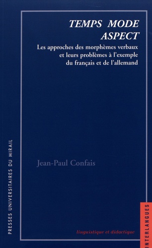 Jean-Paul Confais - Temps, mode, aspect - Les approches des morphèmes verbaux et leurs problèmes à l'exemple du français et de l'allemand.