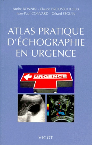Jean-Paul Convard et Claude Broussouloux - Atlas pratique d'échographie en urgence.