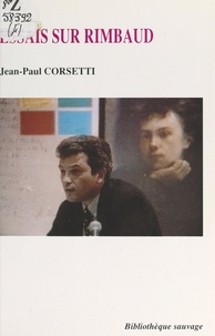 Jean-Paul Corsetti et Sarah Cohen-Scali - Essais sur Rimbaud.