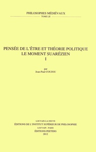 Jean-Paul Coujou - Pensée de l'être et théorie politique - Le moment suarézien Volume 1.