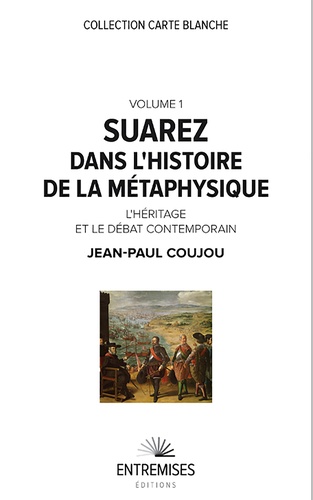 Suarez dans l'histoire de la métaphysique. Volume 1, L'héritage et le débat contemporain