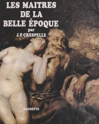 Jean-Paul Crespelle et  Collectif - Les maîtres de la Belle Époque.