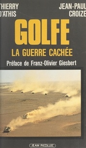 Jean-Paul Croizé et Thierry d'Athis - Golfe : la guerre cachée.