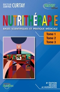 Jean-Paul Curtay - LA NUTRITHÉRAPIE 3 tomes (6e édition).