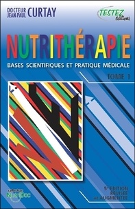 Jean-Paul Curtay - Nutrithérapie - Bases scientifiques et pratique médicale, 2 volumes.