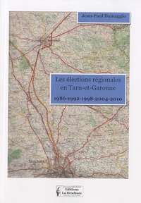 Jean-Paul Damaggio - Eléctions régionales en Tarn-et-Garonne - 1986, 1992, 1998, 2004, 2010.