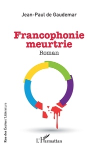 Jean-Paul de Gaudemar - Francophonie meurtrie.