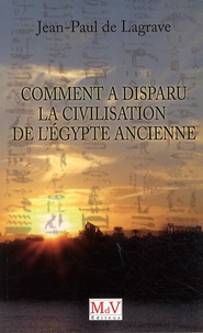 Comment a disparu la civilisation de l'Egypte... de Jean-Paul de Lagrave -  Livre - Decitre