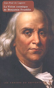 Jean-Paul de Lagrave - La vision cosmique de Benjamin Franklin.
